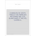 CHANSON DE GESTE. TRADUIT EN FRANCAIS MODERNE PAR JOEL BLANCHARD ET MICHEL QUEREUIL.