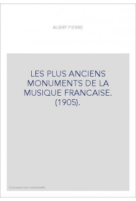 LES PLUS ANCIENS MONUMENTS DE LA MUSIQUE FRANCAISE. (1905).