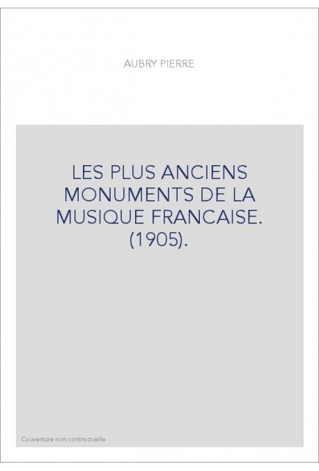 LES PLUS ANCIENS MONUMENTS DE LA MUSIQUE FRANCAISE. (1905).