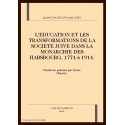 L'EDUCATION ET LES TRANSFORMATIONS DE LA SOCIETE JUIVE DANS LA MONARCHIE DES HABSBOURG, 1774 à 1914.