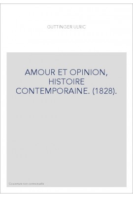 AMOUR ET OPINION, HISTOIRE CONTEMPORAINE. (1828).