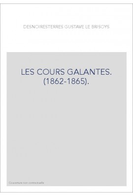 LES COURS GALANTES. (1862-1865).