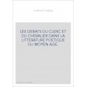 LES DEBATS DU CLERC ET DU CHEVALIER DANS LA LITTERATURE POETIQUE DU MOYEN AGE.