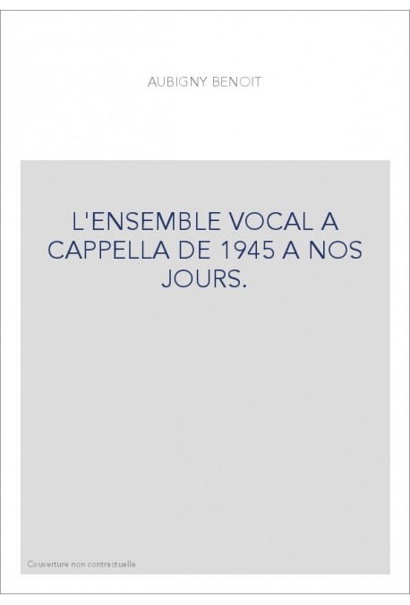 L'ENSEMBLE VOCAL A CAPPELLA DE 1945 A NOS JOURS.