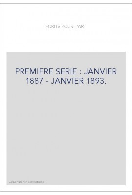 ECRITS POUR L'ART. PREMIERE SERIE : JANVIER 1887 - JANVIER 1893.