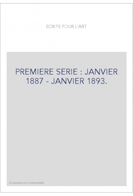 ECRITS POUR L'ART. PREMIERE SERIE : JANVIER 1887 - JANVIER 1893.