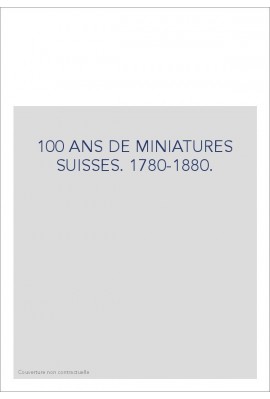 CENT ANS DE MINIATURES SUISSES 1780-1880