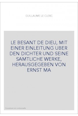 LE BESANT DE DIEU, MIT EINER EINLEITUNG UBER DEN DICHTER UND SEINE SAMTLICHE WERKE, HERAUSGEGEBEN VON ERNST MA