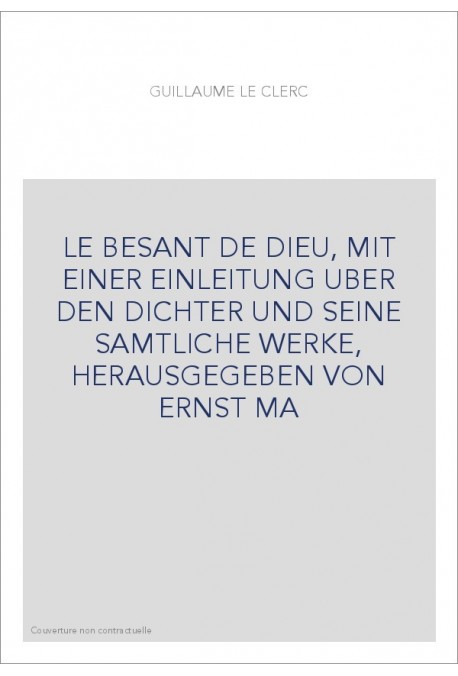 LE BESANT DE DIEU, MIT EINER EINLEITUNG UBER DEN DICHTER UND SEINE SAMTLICHE WERKE, HERAUSGEGEBEN VON ERNST MA