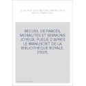 RECUEIL DE FARCES, MORALITES ET SERMONS JOYEUX, PUBLIE D'APRES LE MANUSCRIT DE LA BIBLIOTHEQUE ROYALE. (1837).