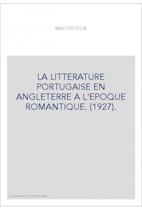 LA LITTERATURE PORTUGAISE EN ANGLETERRE A L'EPOQUE ROMANTIQUE. (1927).