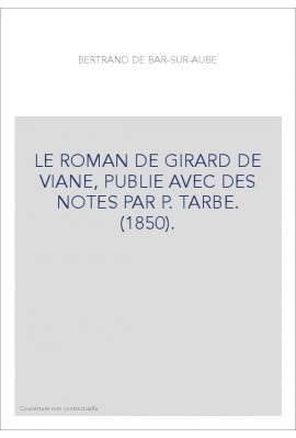 LE ROMAN DE GIRARD DE VIANE, PUBLIE AVEC DES NOTES PAR P. TARBE. (1850).