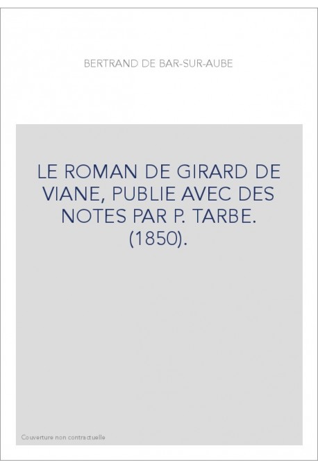 LE ROMAN DE GIRARD DE VIANE, PUBLIE AVEC DES NOTES PAR P. TARBE. (1850).