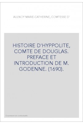 HISTOIRE D'HYPPOLITE, COMTE DE DOUGLAS. PREFACE ET INTRODUCTION DE M. GODENNE. (1690).