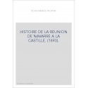 HISTOIRE DE LA REUNION DE NAVARRE A LA CASTILLE. (1893).