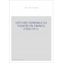 HISTOIRE GENERALE DU THEATRE EN FRANCE. (1904-1911).