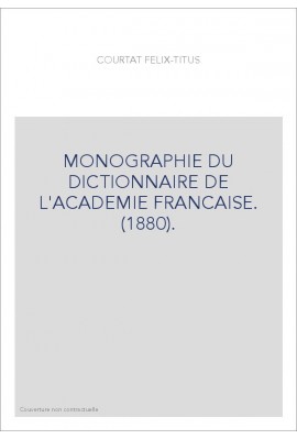 MONOGRAPHIE DU DICTIONNAIRE DE L'ACADEMIE FRANCAISE. (1880).