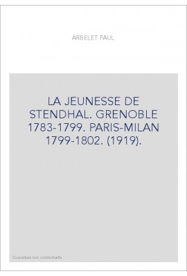 LA JEUNESSE DE STENDHAL. GRENOBLE 1783-1799. PARIS-MILAN 1799-1802. (1919).