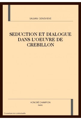 SEDUCTION ET DIALOGUE DANS L'OEUVRE DE CREBILLON
