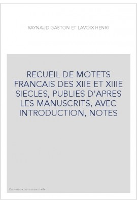 RECUEIL DE MOTETS FRANCAIS DES XIIE ET XIIIE SIECLES, PUBLIES D'APRES LES MANUSCRITS, AVEC INTRODUCTION, NOTES