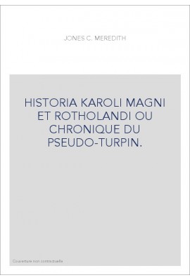 HISTORIA KAROLI MAGNI ET ROTHOLANDI OU CHRONIQUE DU PSEUDO-TURPIN.