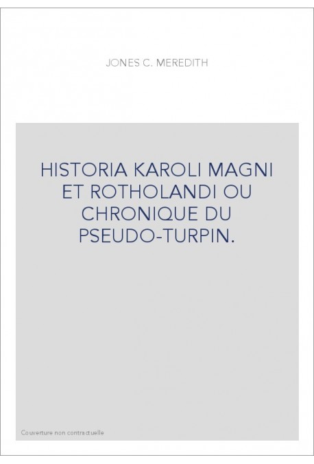 HISTORIA KAROLI MAGNI ET ROTHOLANDI OU CHRONIQUE DU PSEUDO-TURPIN.