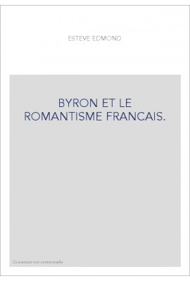 BYRON ET LE ROMANTISME FRANCAIS.