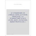 LE DYNAMISME DE L'IMAGE DANS LA POESIE FRANCAISE, DU ROMANTISME A NOS JOURS, AVEC UN NOUVEL AVANT-PROPOS DE L'