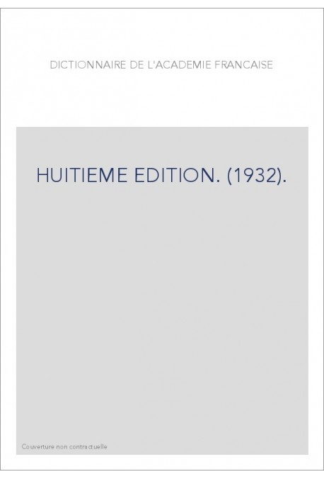 DICTIONNAIRE DE L'ACADEMIE FRANCAISE. HUITIEME EDITION. (1932).