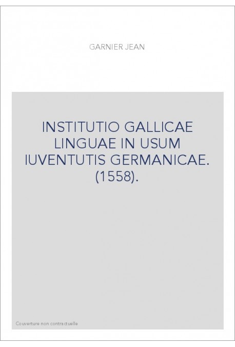 INSTITUTIO GALLICAE LINGUAE IN USUM IUVENTUTIS GERMANICAE. (1558).