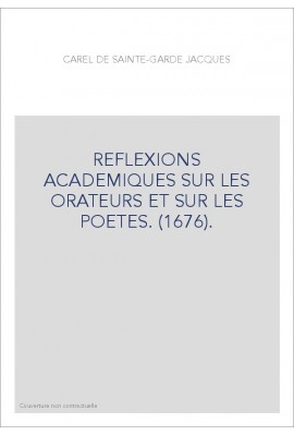 REFLEXIONS ACADEMIQUES SUR LES ORATEURS ET SUR LES POETES. (1676).