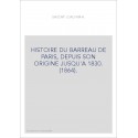 HISTOIRE DU BARREAU DE PARIS, DEPUIS SON ORIGINE JUSQU'A 1830. (1864).