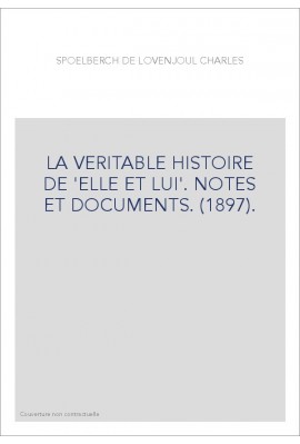 LA VERITABLE HISTOIRE DE 'ELLE ET LUI'. NOTES ET DOCUMENTS. (1897).