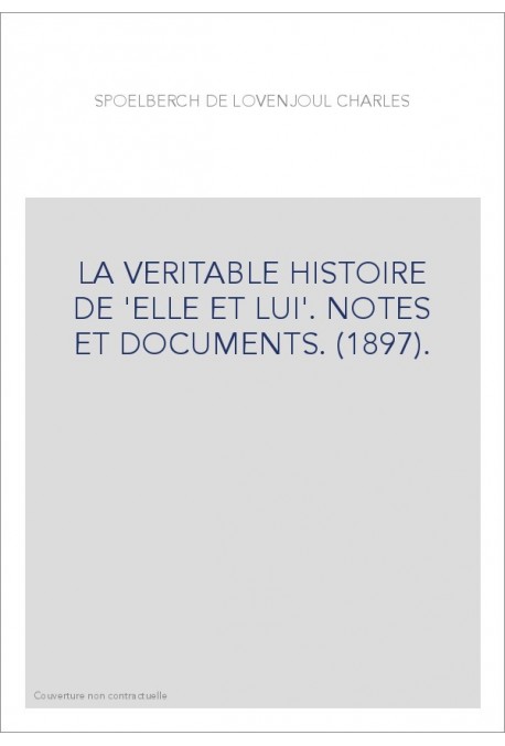 LA VERITABLE HISTOIRE DE 'ELLE ET LUI'. NOTES ET DOCUMENTS. (1897).