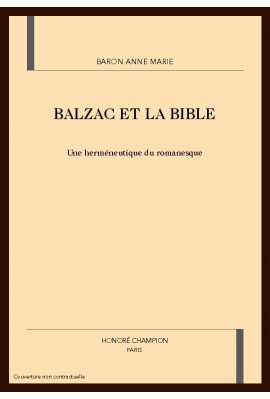 BALZAC ET LA BIBLE                                     UNE HERMENEUTIQUE DU ROMANESQUE