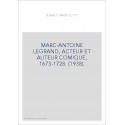 MARC-ANTOINE LEGRAND, ACTEUR ET AUTEUR COMIQUE, 1673-1728. (1938).