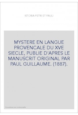 MYSTERE EN LANGUE PROVENCALE DU XVE SIECLE, PUBLIE D'APRES LE MANUSCRIT ORIGINAL PAR PAUL GUILLAUME. (1887).