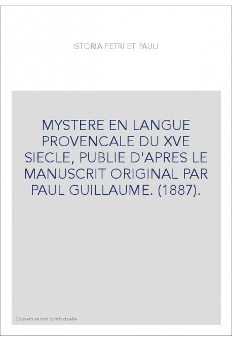 MYSTERE EN LANGUE PROVENCALE DU XVE SIECLE, PUBLIE D'APRES LE MANUSCRIT ORIGINAL PAR PAUL GUILLAUME. (1887).