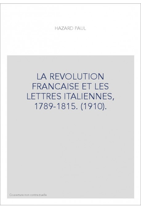 LA REVOLUTION FRANCAISE ET LES LETTRES ITALIENNES, 1789-1815. (1910).