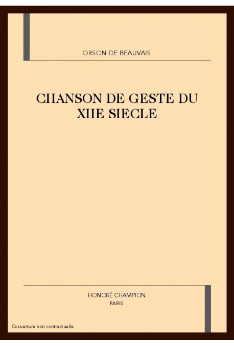 ORSON DE BEAUVAIS. CHANSON DE GESTE DU XIIE SIECLE.