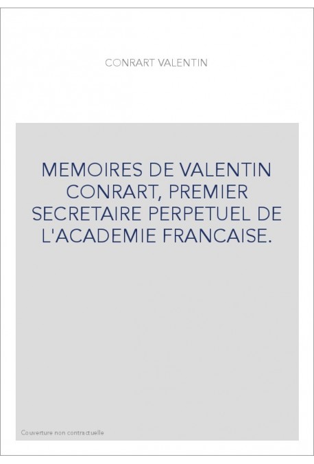 MEMOIRES DE VALENTIN CONRART, PREMIER SECRETAIRE PERPETUEL DE L'ACADEMIE FRANCAISE.