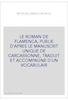 LE ROMAN DE FLAMENCA, PUBLIE D'APRES LE MANUSCRIT UNIQUE DE CARCASSONNE, TRADUIT ET ACCOMPAGNE D'UN VOCABULAIR