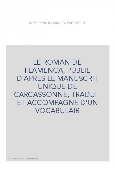 LE ROMAN DE FLAMENCA, PUBLIE D'APRES LE MANUSCRIT UNIQUE DE CARCASSONNE, TRADUIT ET ACCOMPAGNE D'UN VOCABULAIR