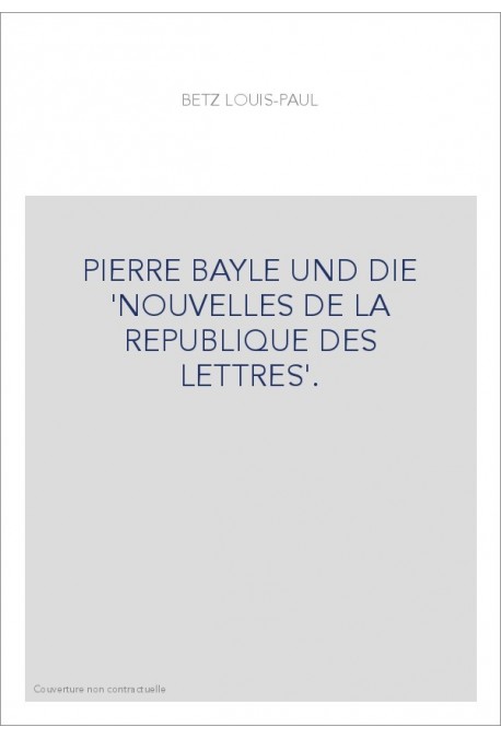 PIERRE BAYLE UND DIE 'NOUVELLES DE LA REPUBLIQUE DES LETTRES'.