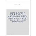 HISTOIRE, ACTES ET REMONTRANCES DES PARLEMENTS DE FRANCE, CHAMBRES DE COMPTES, COURS DES AIDES ET AUTRES SOUVE