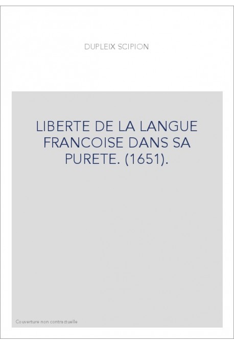 LIBERTE DE LA LANGUE FRANCOISE DANS SA PURETE. (1651).