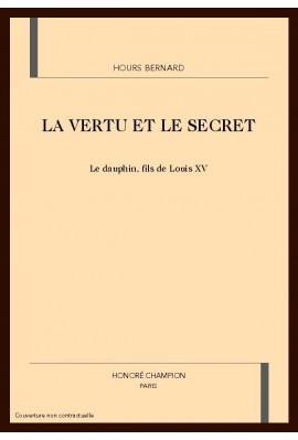 LA VERTU ET LE SECRET. LE DAUPHIN, FILS DE LOUIS XV