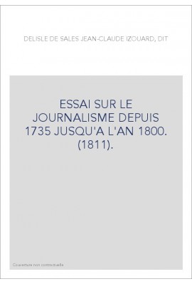 ESSAI SUR LE JOURNALISME DEPUIS 1735 JUSQU'A L'AN 1800. (1811).