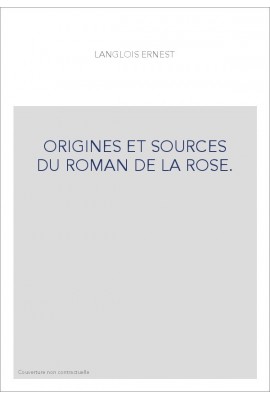 ORIGINES ET SOURCES DU ROMAN DE LA ROSE.