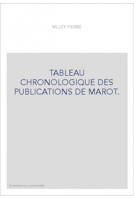 TABLEAU CHRONOLOGIQUE DES PUBLICATIONS DE MAROT.